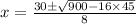 x=\frac{30\pm \sqrt{900-16\times 45}}{8}