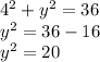 4^2+y^2=36\\y^2=36-16\\y^2=20