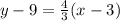 y - 9 =  \frac{4}{3} (x - 3)