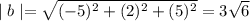 \mid b\mid=\sqrt{(-5)^2+(2)^2+(5)^2}=3\sqrt{6}