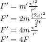 F'=m'\frac{v'^2}{r'}\\F'=2m\frac{(2v)^2}{2r}\\F'=4m\frac{v^2}{r}\\F'=4F