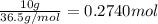 \frac{10 g}{36.5 g/mol}=0.2740 mol