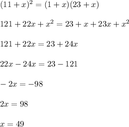 (11+x)^2=(1+x)(23+x)\\ \\121+22x+x^2=23+x+23x+x^2\\ \\121+22x=23+24x\\ \\22x-24x=23-121\\ \\-2x=-98\\ \\2x=98\\ \\x=49