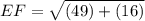 EF = \sqrt{(49) + (16)}