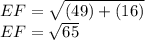 EF = \sqrt{(49) + (16)}\\EF = \sqrt{65}\\