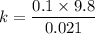 k = \dfrac{0.1\times 9.8}{0.021}