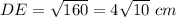 DE=\sqrt{160}=4\sqrt{10}\ cm
