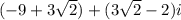 (-9+3\sqrt{2})+(3\sqrt{2}-2)i