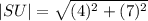 |SU|  =  \sqrt{(4) ^{2}  + (7) ^{2} }