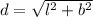 d=\sqrt{l^2+b^2}