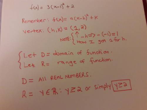 For the function f(x) = 3(x − 1)2 + 2, identify the vertex, domain, and range. a- the vertex is (1,