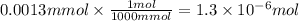 0.0013mmol\times \frac{1mol}{1000mmol}=1.3\times 10^{-6}mol