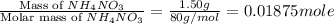 \frac{\text{Mass of }NH_4NO_3}{\text{Molar mass of }NH_4NO_3}=\frac{1.50g}{80g/mol}=0.01875mole