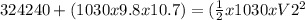 324240 + (1030 x 9.8 x 10.7) = (\frac{1}{2}x1030xV2^{2}
