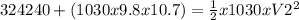 324240 + (1030 x 9.8 x 10.7) = \frac{1}{2}x1030xV2^{2}