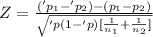 Z= \frac{('p_1-'p_2)- (p_1-p_2)}{\sqrt{'p(1 - 'p)[\frac{1}{n_1} + \frac{1}{n_2}  ]} } }