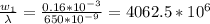 \frac{w_1}{\lambda} = \frac{ 0.16 * 10^{-3}}{650 * 10^{-9}} = 4062.5 * 10^6