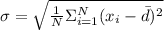 \sigma=\sqrt{\frac{1}{N}\Sigma^{N}_{i=1}(x_{i}-\bar{d})^{2}}