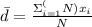 \bar{d}=\frac{\Sigma_{i=1}^(N)x_{i}}{N}