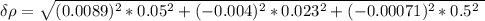 \delta\rho=\sqrt{\left(0.0089)^{2}*0.05^{2}+\left(-0.004)^{2}*0.023^{2}+\left(-0.00071)^{2}*0.5^{2}}