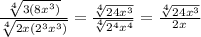 \frac{\sqrt[4]{3(8x^3)}}{\sqrt[4]{2x(2^3x^3)}}=\frac{\sqrt[4]{24x^3}}{\sqrt[4]{2^4x^4}}=\frac{\sqrt[4]{24x^3}}{2x}