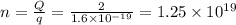 n=\frac{Q}{q}=\frac{2}{1.6\times 10^{-19}}=1.25\times 10^{19}