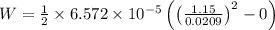 W=\frac{1}{2}\times 6.572\times 10^{-5}\left ( \left ( \frac{1.15}{0.0209}\right )^2-0\right )