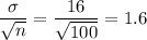 \dfrac{\sigma}{\sqrt{n}} = \dfrac{16}{\sqrt{100}} = 1.6