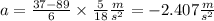 a=\frac{37-89}{6}\times \frac{5}{18}\frac{m}{s^{2}} = -2.407 \frac{m}{s^{2}}