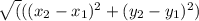 \sqrt(((x_{2}-x_{1})^2+(y_{2} -y_{1} )^2)