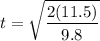 \displaystyle t=\sqrt{\frac{2(11.5)}{9.8}}