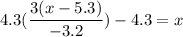 4.3(\dfrac{3(x-5.3)}{-3.2})-4.3=x