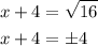 \begin{aligned}&x+4=\sqrt{16}\\&x+4=\pm 4\end{aligned}