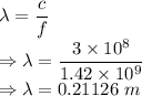 \lambda=\dfrac{c}{f}\\\Rightarrow \lambda=\dfrac{3\times 10^8}{1.42\times 10^{9}}\\\Rightarrow \lambda=0.21126\ m
