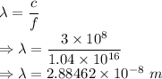 \lambda=\dfrac{c}{f}\\\Rightarrow \lambda=\dfrac{3\times 10^8}{1.04\times 10^{16}}\\\Rightarrow \lambda=2.88462\times 10^{-8}\ m