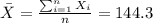 \bar X =\frac{\sum_{i=1}^n X_i}{n}= 144.3