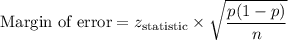 \text{Margin of error} = z_{\text{statistic}}\times \sqrt{\dfrac{p(1-p)}{n}}}