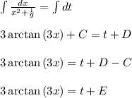 \int {\frac{dx}{x^2+\frac{1}{9}}} =\int dt\\\\3\arctan \left(3x\right)+C=t+D\\\\3\arctan \left(3x\right)=t+D-C\\\\3\arctan \left(3x\right)=t+E