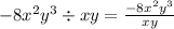 -8x^2y^3 \div xy=\frac{-8x^2y^3 }{xy}