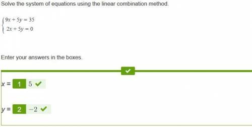 Asap solve the system of equations using the linear combination method. {9x+5y=352x+5y=0 enter your