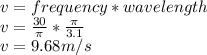 v=frequency*wavelength \\v=\frac{30}{\pi } *\frac{\pi }{3.1}\\ v=9.68m/s