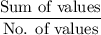 \dfrac{\text{Sum of values}}{\text{No. of values}}