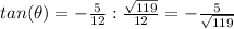 tan(\theta)=-\frac{5}{12} : \frac{\sqrt{119}}{12}=-\frac{5}{\sqrt{119}}