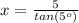 x=\frac{5}{tan(5^o)}