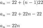 a_n = 22 + (n-1)22\\\\a_n = 22 + 22n - 22\\\\a_n = 22n