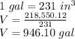 1\ gal = 231\ in^3\\V=\frac{218,550.12}{231}\\V= 946.10\ gal