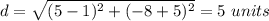 d=\sqrt{(5-1)^{2}+(-8+5)^{2}}=5\ units