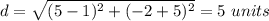 d=\sqrt{(5-1)^{2}+(-2+5)^{2}}=5\ units