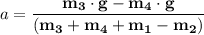 a = \mathbf{\dfrac{m_3 \cdot g - m_4 \cdot g}{(m_3 + m_4 + m_1 - m_2)}}