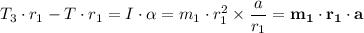 T_3 \cdot r_1 - T \cdot r_1 = I \cdot \alpha = m_1 \cdot r_1^2 \times \dfrac{a}{r_1}  = \mathbf{m_1 \cdot r_1 \cdot a}